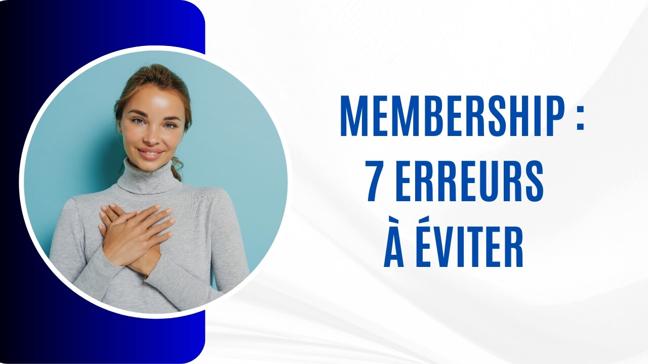 Les 7 erreurs à éviter lorsque tu veux créer ton Membership