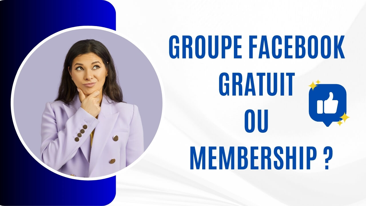 Pourquoi créer un Membership plutôt qu'un groupe Facebook gratuit ?