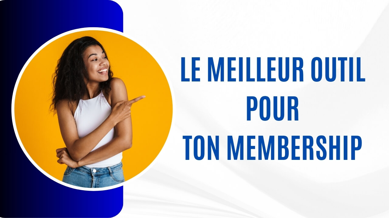 Quelle est le meilleur outil pour créer son Membership ?