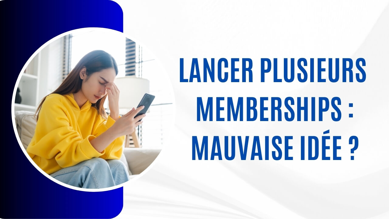Pourquoi lancer plusieurs Memberships à la fois peut freiner ta réussite ?
