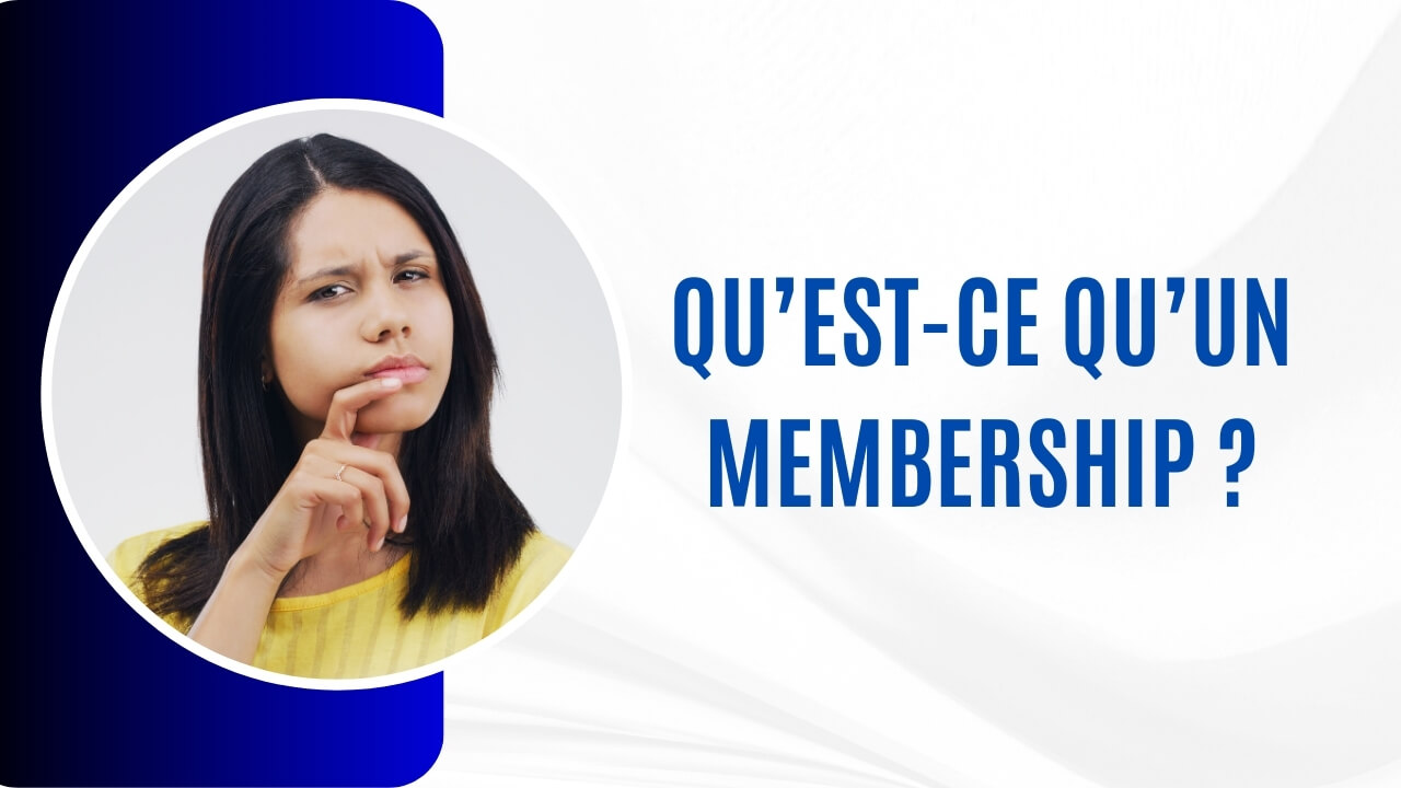 Qu'est-ce qu'un Membership ?