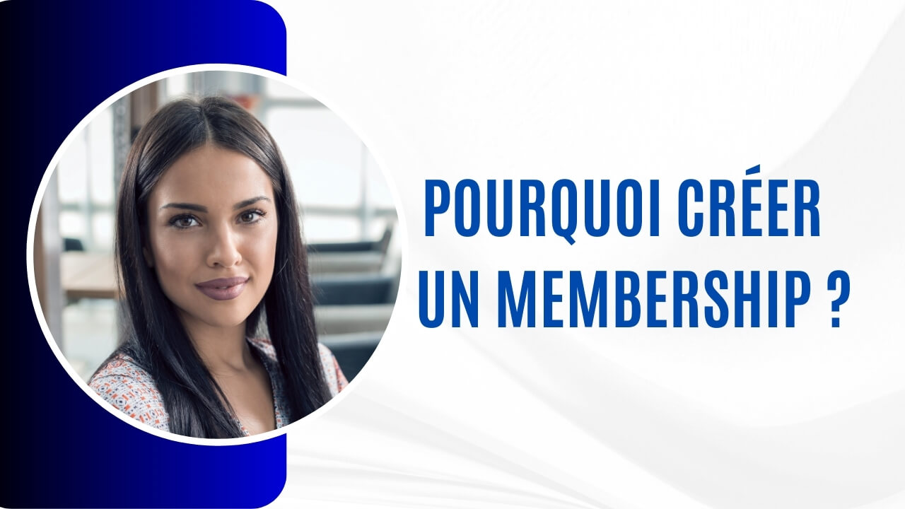 Pourquoi créer un Membership ?